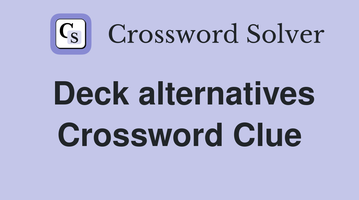 Deck alternatives Crossword Clue