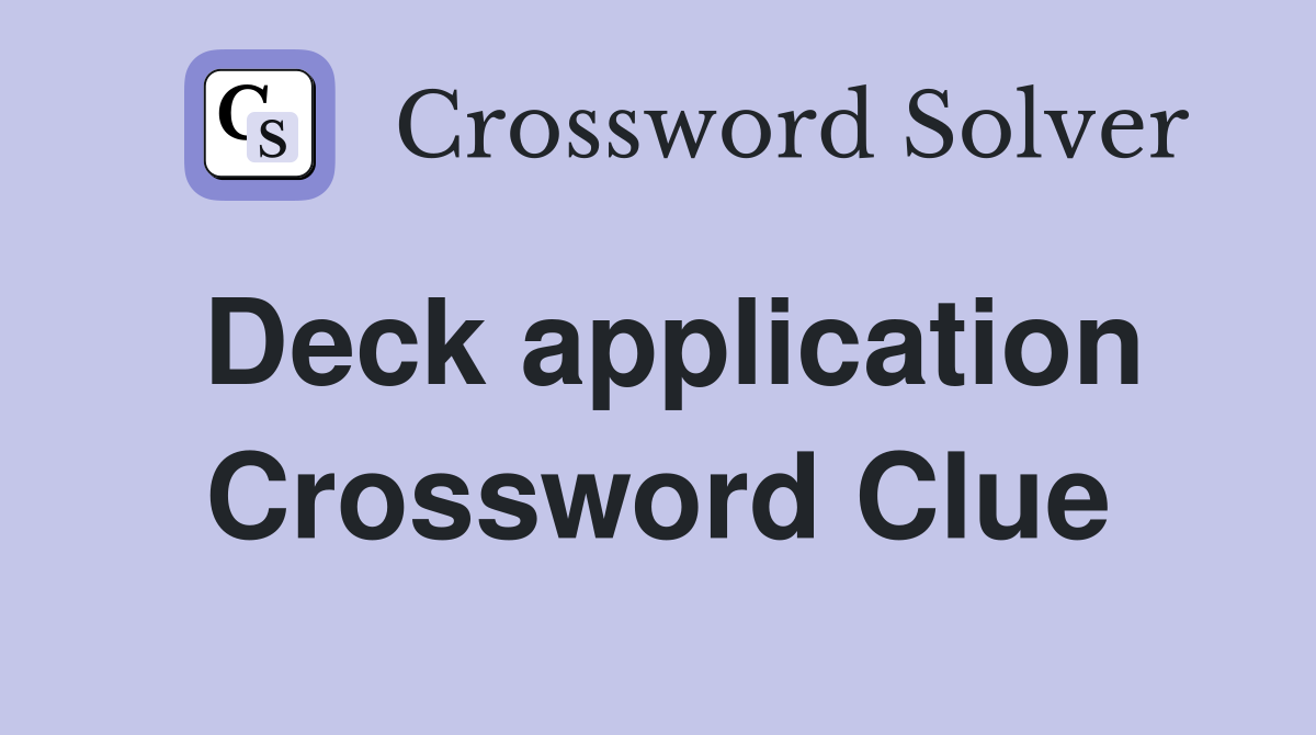 Deck application Crossword Clue