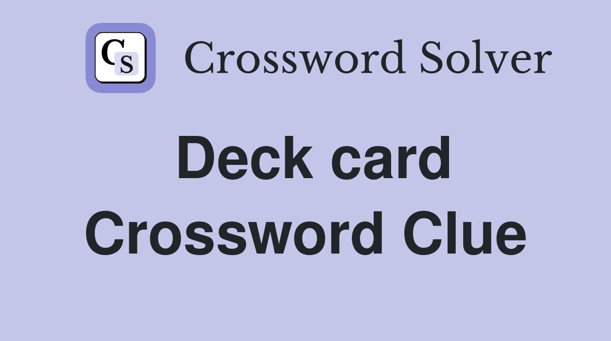 Deck card Crossword Clue