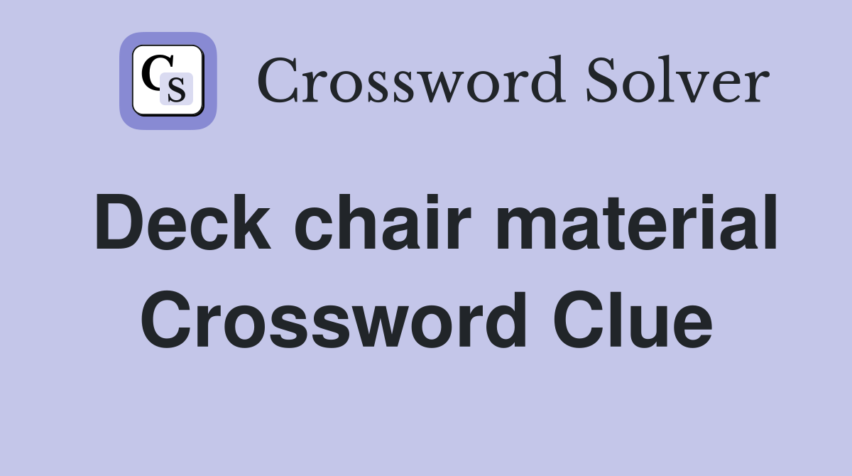 Deck chair material Crossword Clue