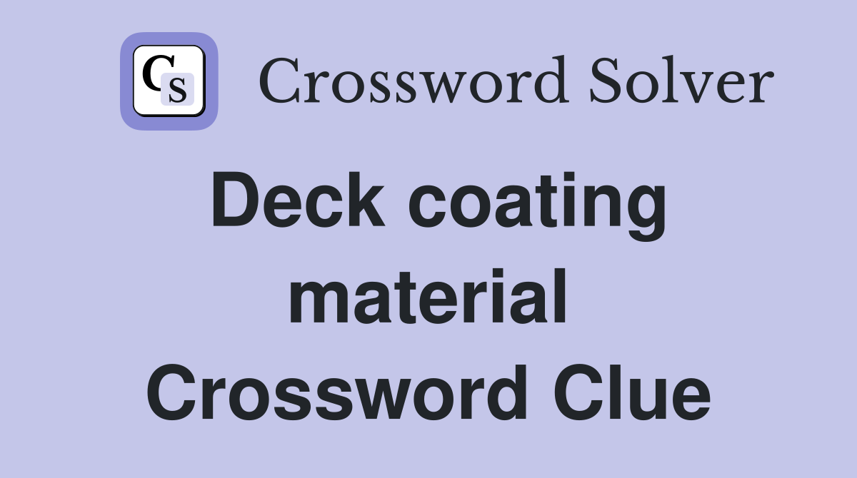 Deck coating material Crossword Clue