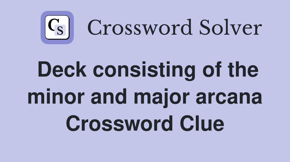 Deck consisting of the minor and major arcana Crossword Clue