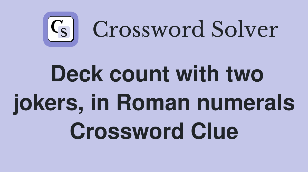 Deck count with two jokers, in Roman numerals Crossword Clue