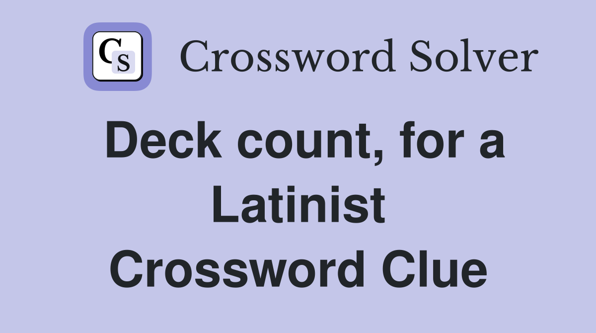 Deck count, for a Latinist Crossword Clue