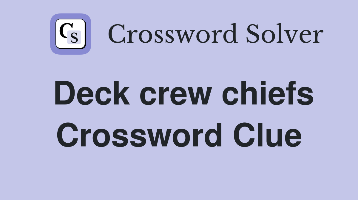 Deck crew chiefs Crossword Clue