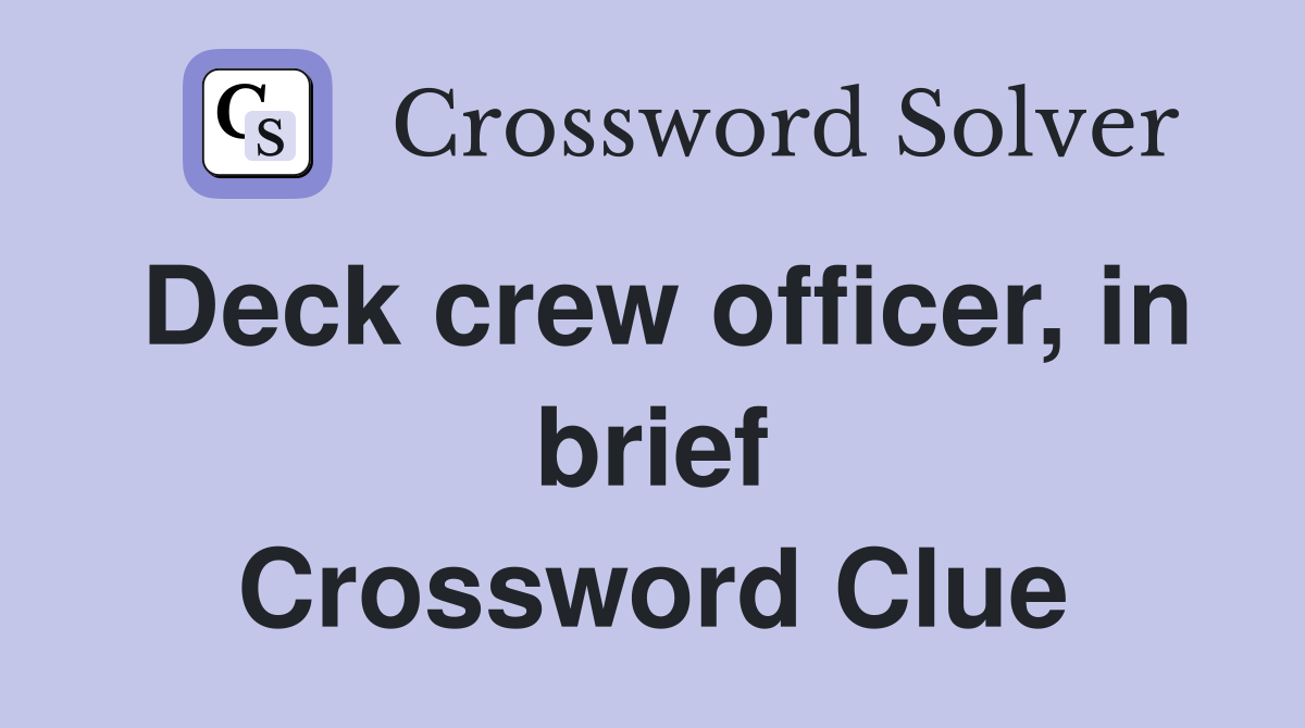 Deck crew officer, in brief Crossword Clue