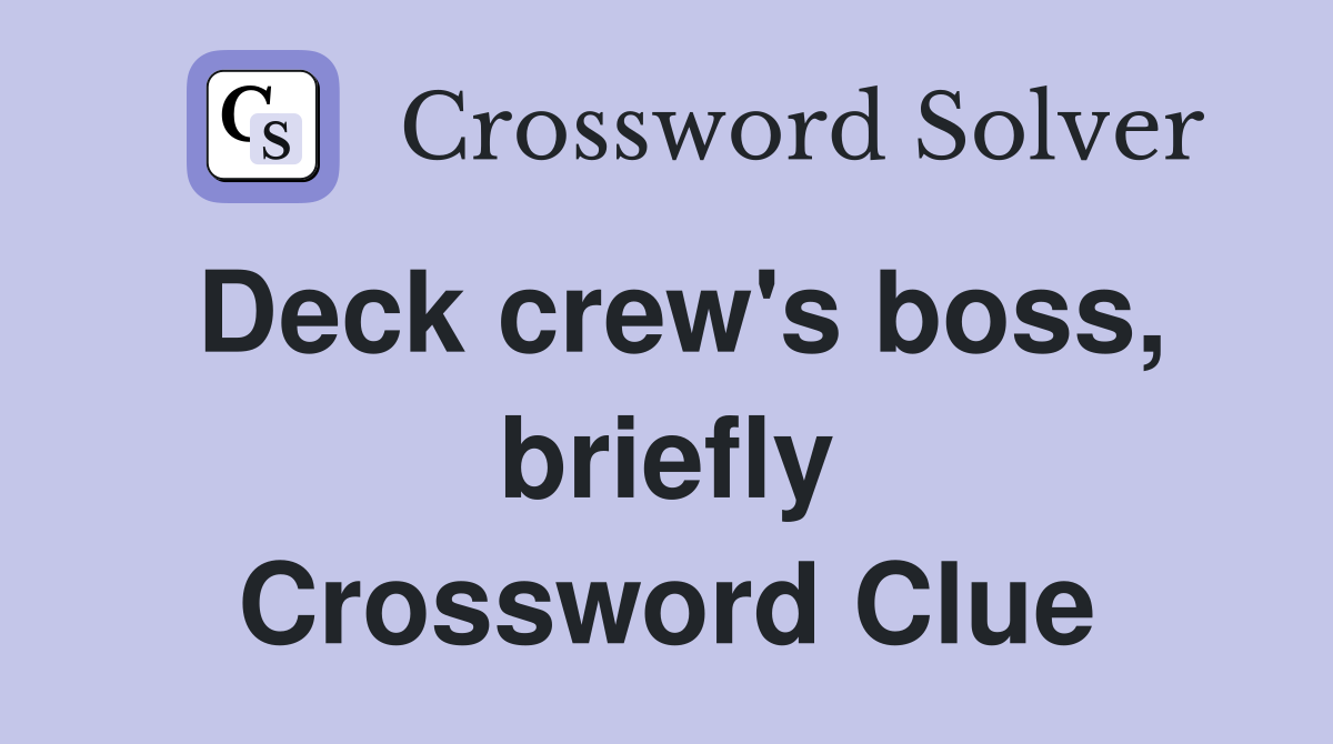 Deck crew's boss, briefly Crossword Clue