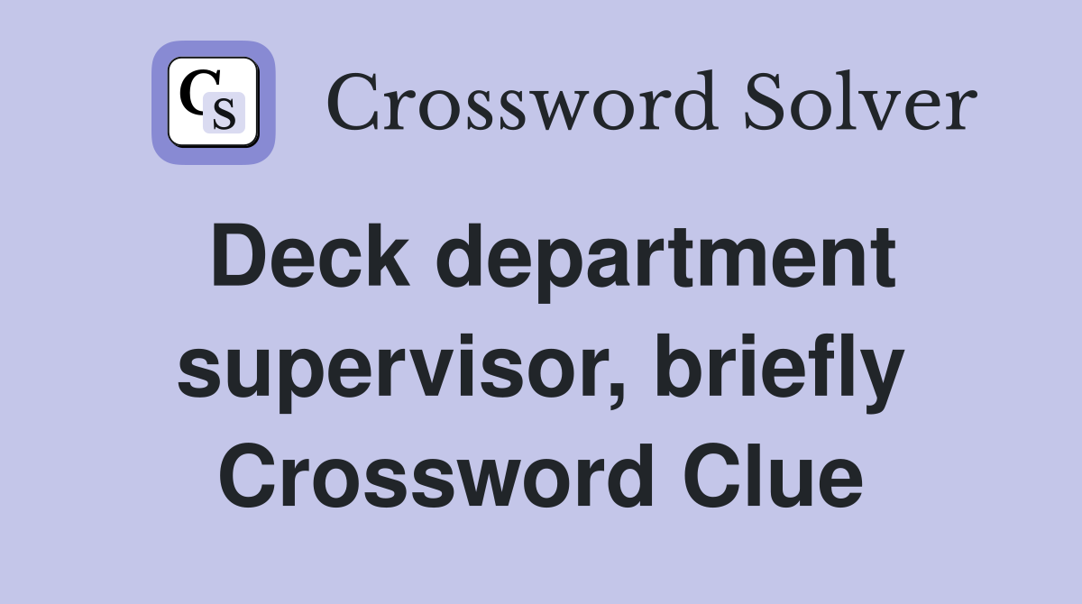 Deck department supervisor, briefly Crossword Clue
