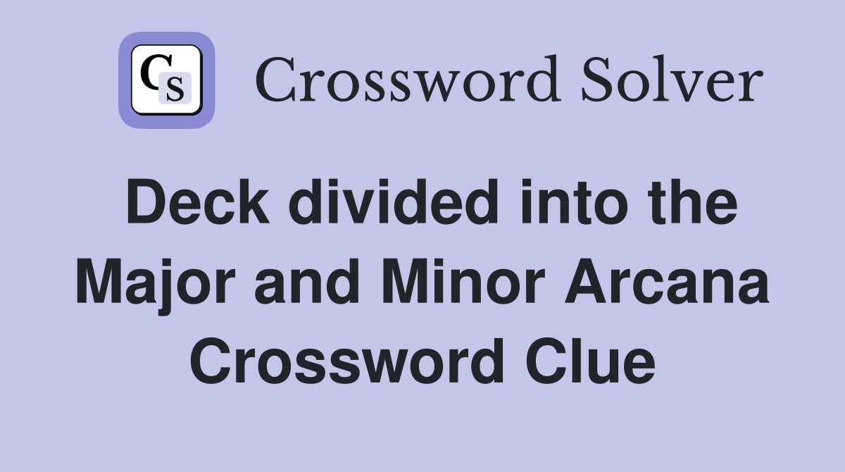 Deck divided into the Major and Minor Arcana Crossword Clue