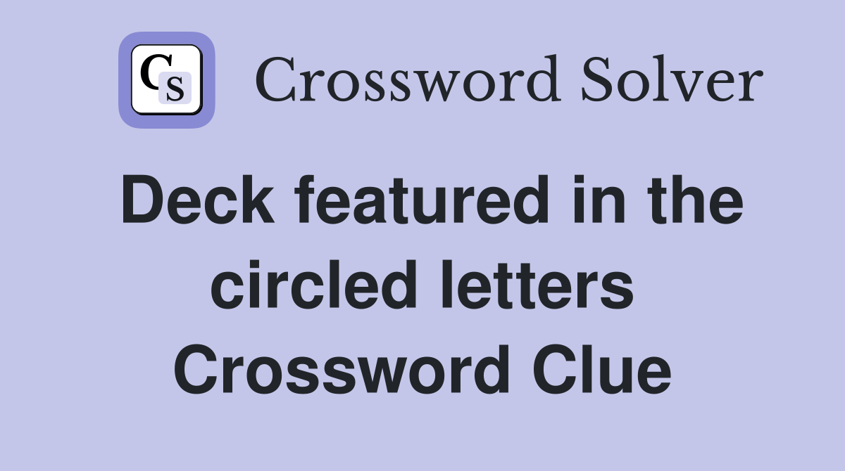 Deck featured in the circled letters Crossword Clue
