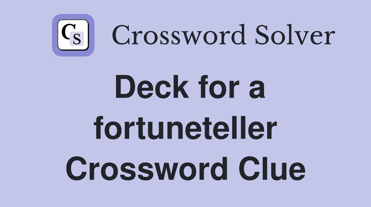 Deck for a fortuneteller Crossword Clue