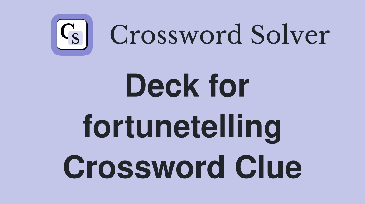 Deck for fortunetelling Crossword Clue