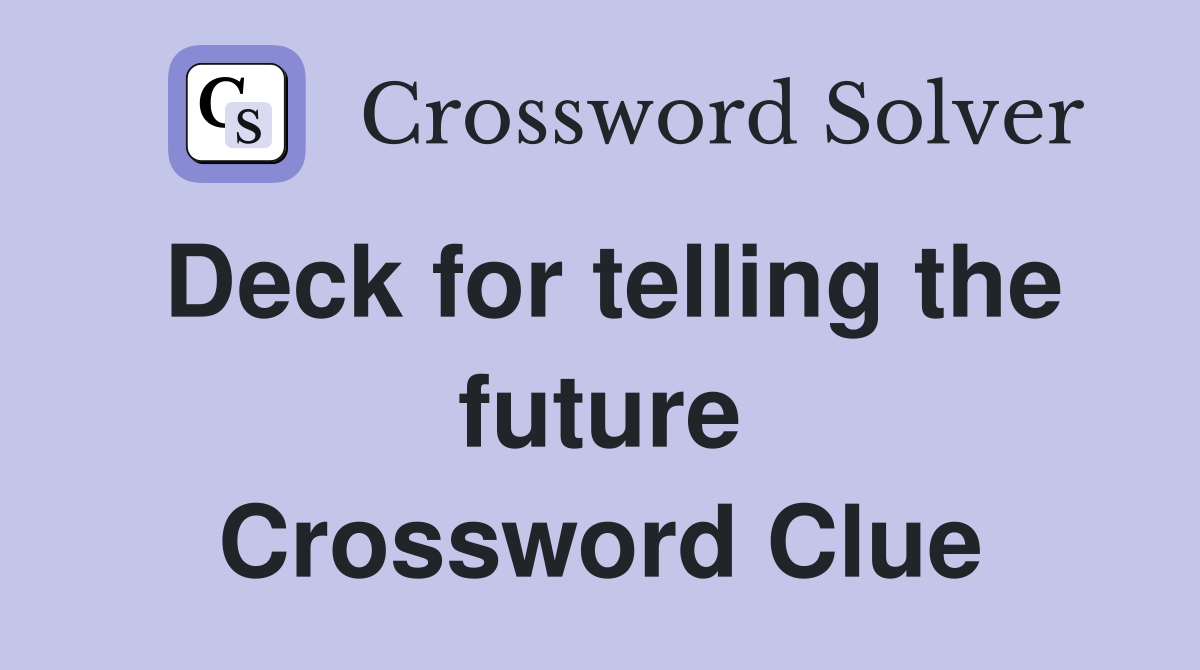 Deck for telling the future Crossword Clue