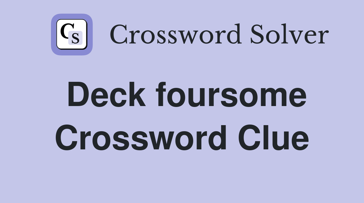 Deck foursome Crossword Clue