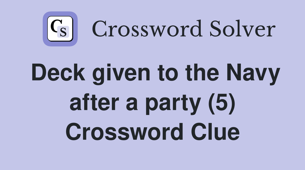 Deck given to the Navy after a party (5) Crossword Clue