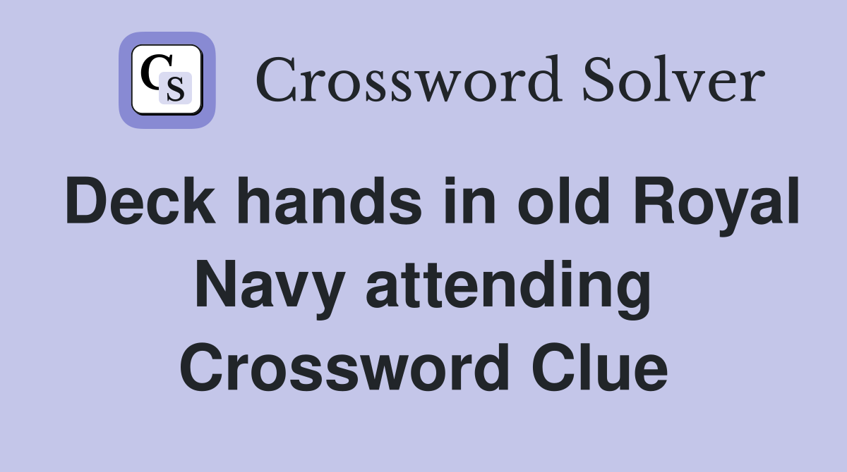 Deck hands in old Royal Navy attending Crossword Clue