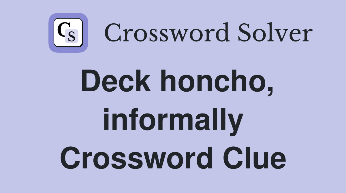 Deck honcho, informally Crossword Clue
