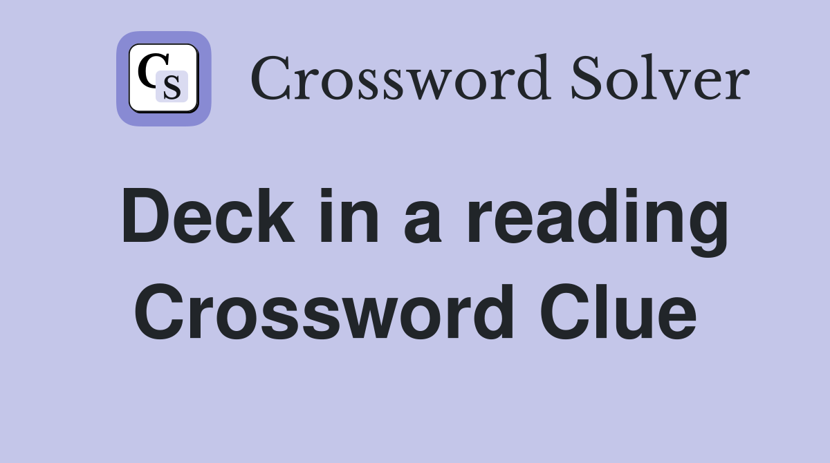 Deck in a reading Crossword Clue