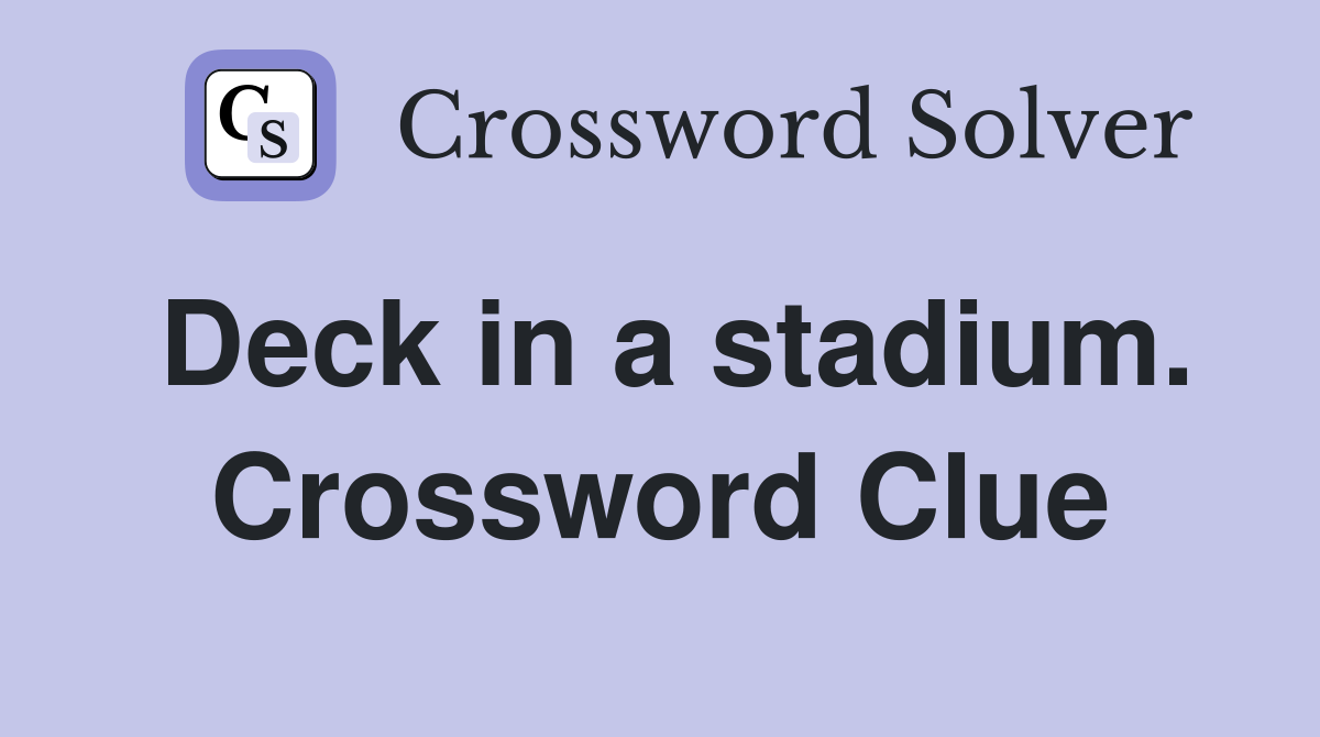 Deck in a stadium. Crossword Clue
