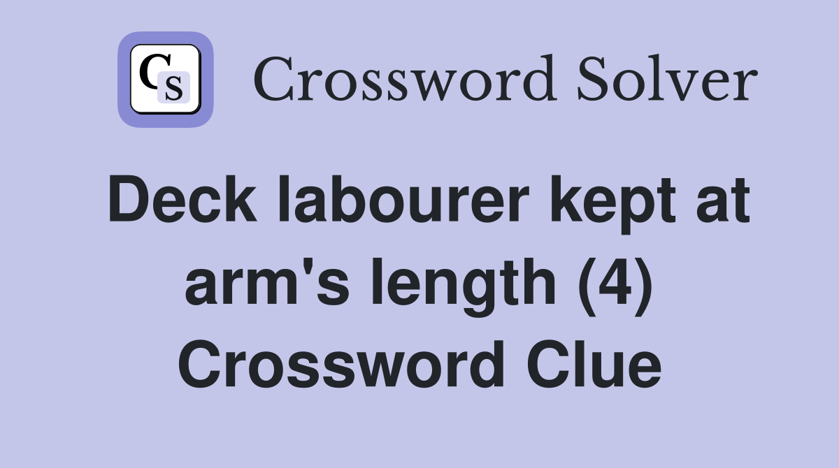 Deck labourer kept at arm's length (4) Crossword Clue