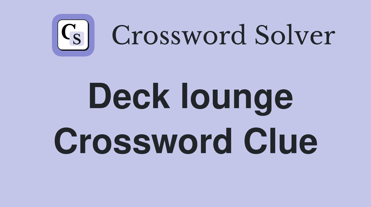 Deck lounge Crossword Clue