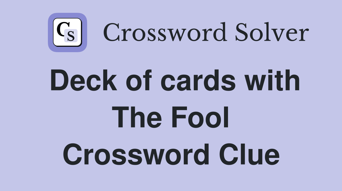 Deck of cards with The Fool Crossword Clue