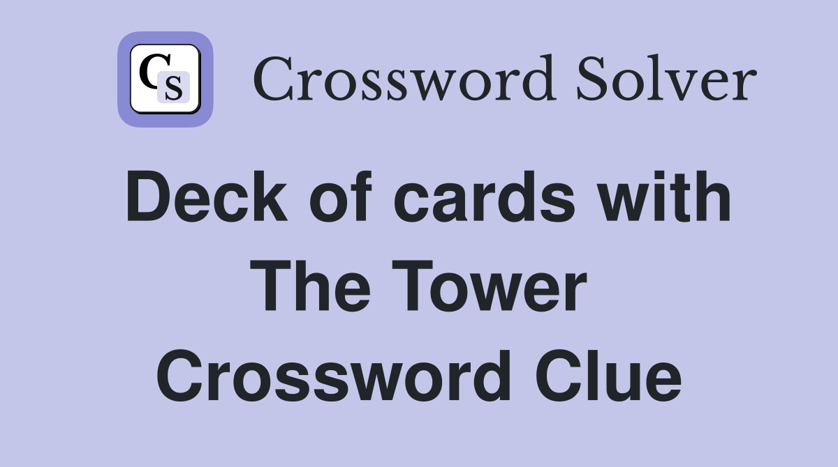 Deck of cards with The Tower Crossword Clue
