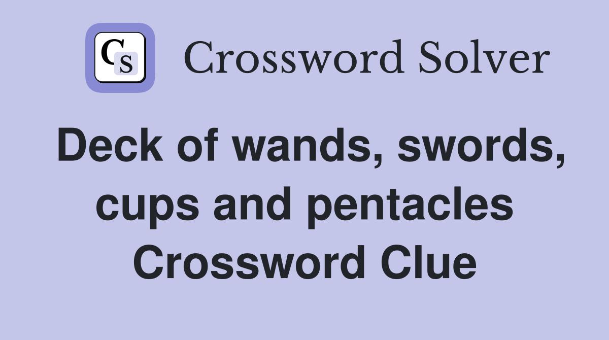 Deck of wands, swords, cups and pentacles Crossword Clue
