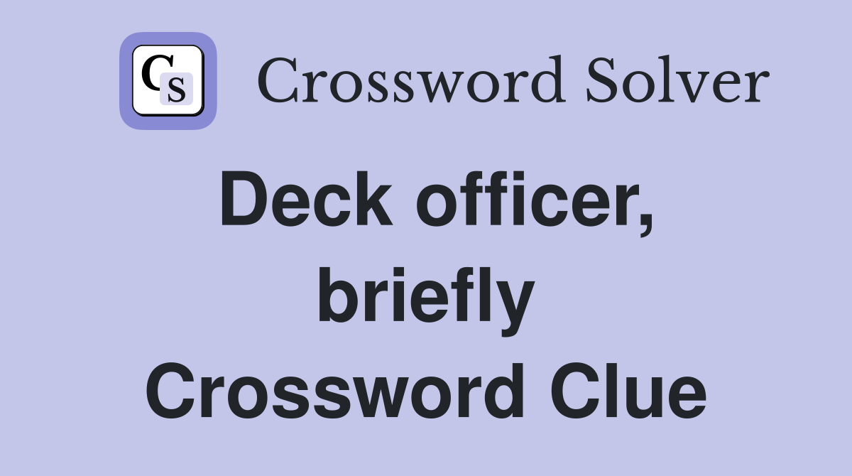 Deck officer, briefly Crossword Clue