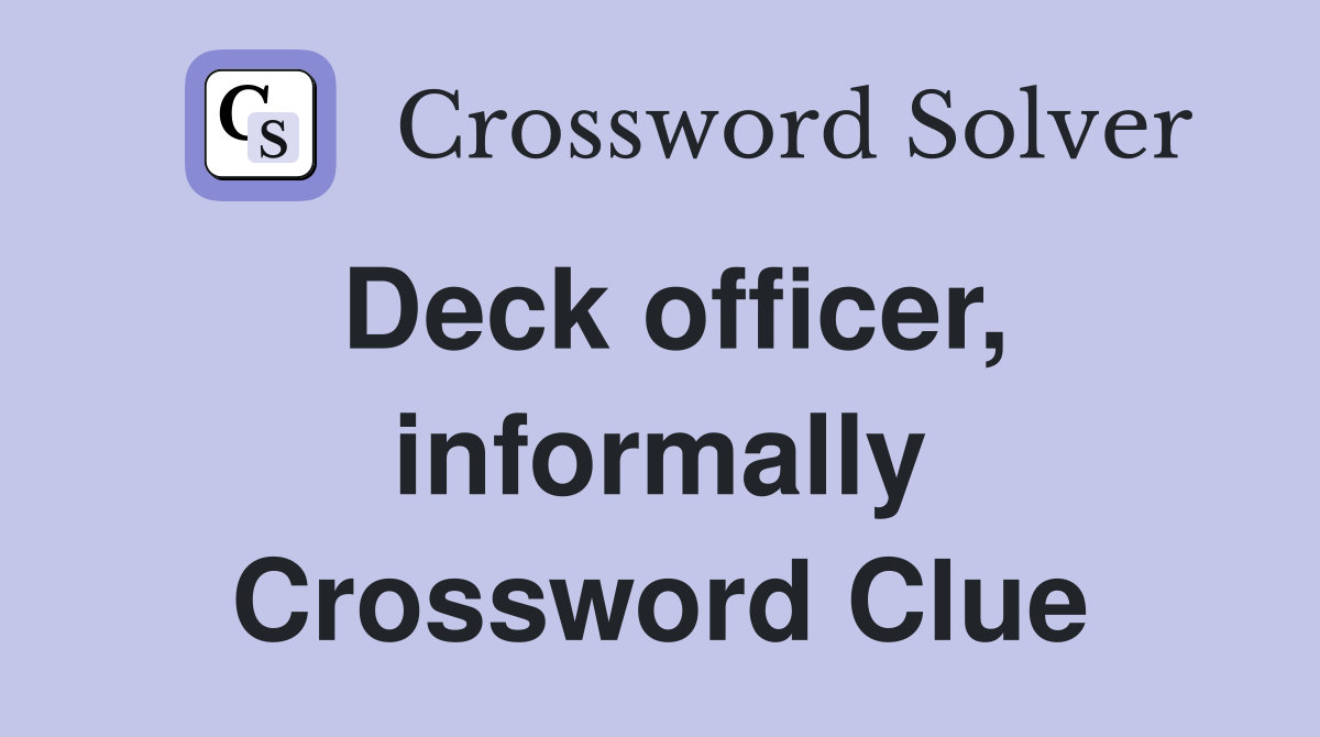 Deck officer, informally Crossword Clue