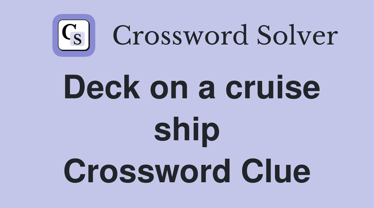 Deck on a cruise ship Crossword Clue