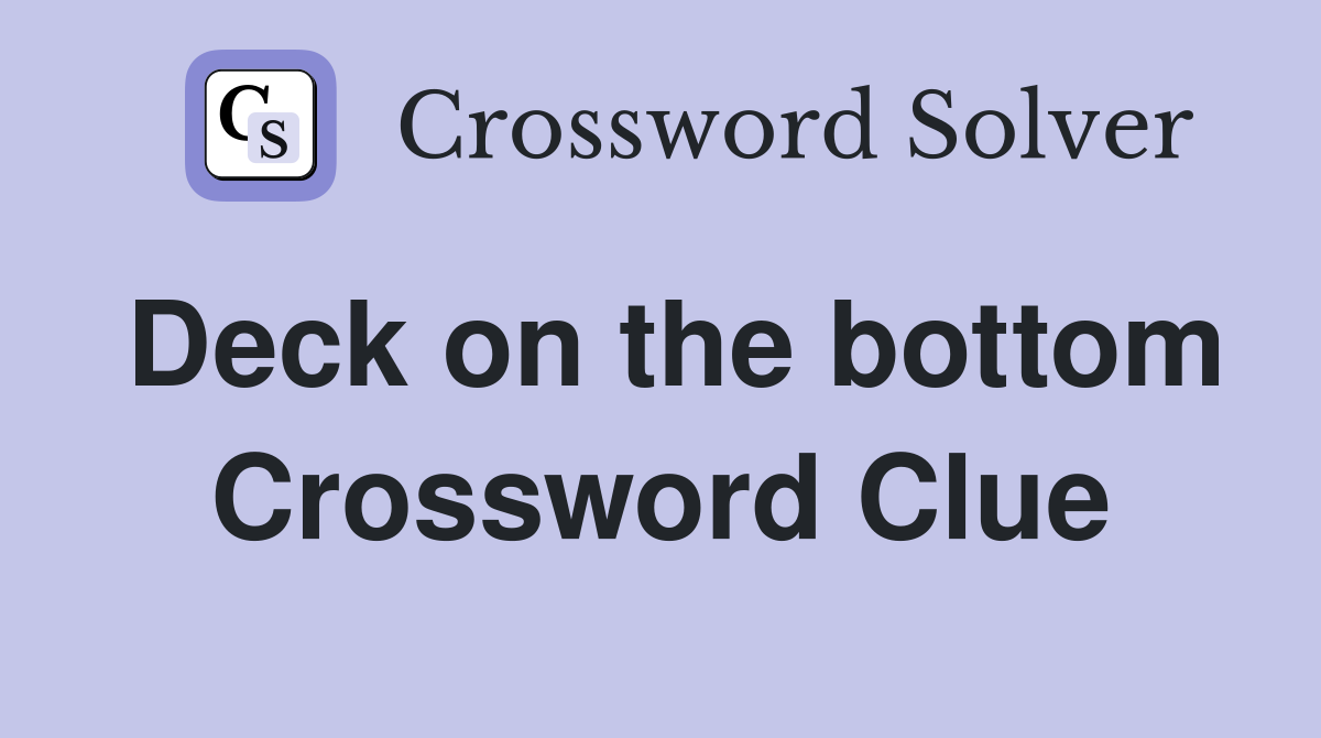 Deck on the bottom Crossword Clue