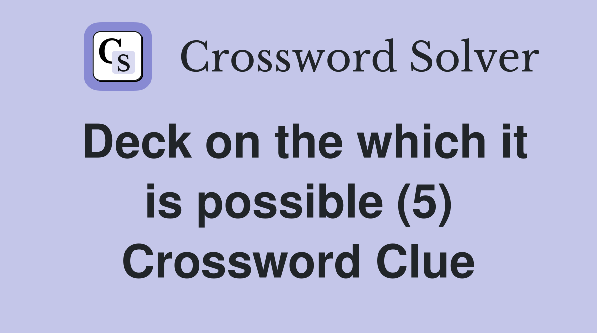 Deck on the which it is possible (5) Crossword Clue