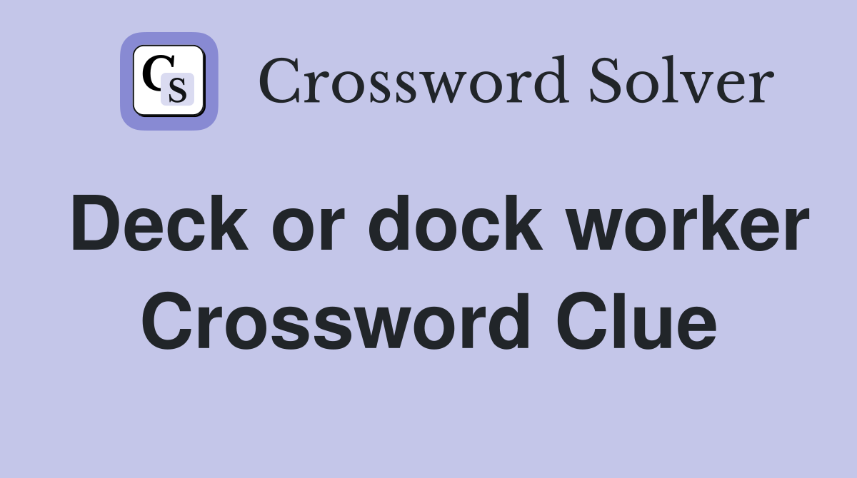 Deck or dock worker Crossword Clue