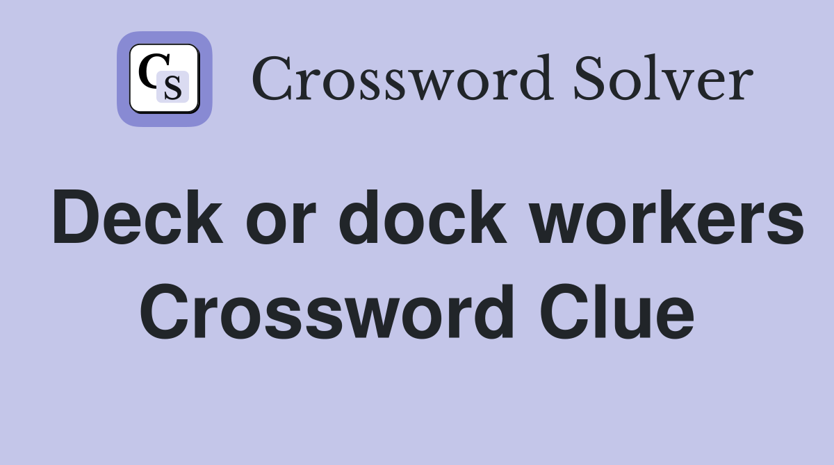 Deck or dock workers Crossword Clue