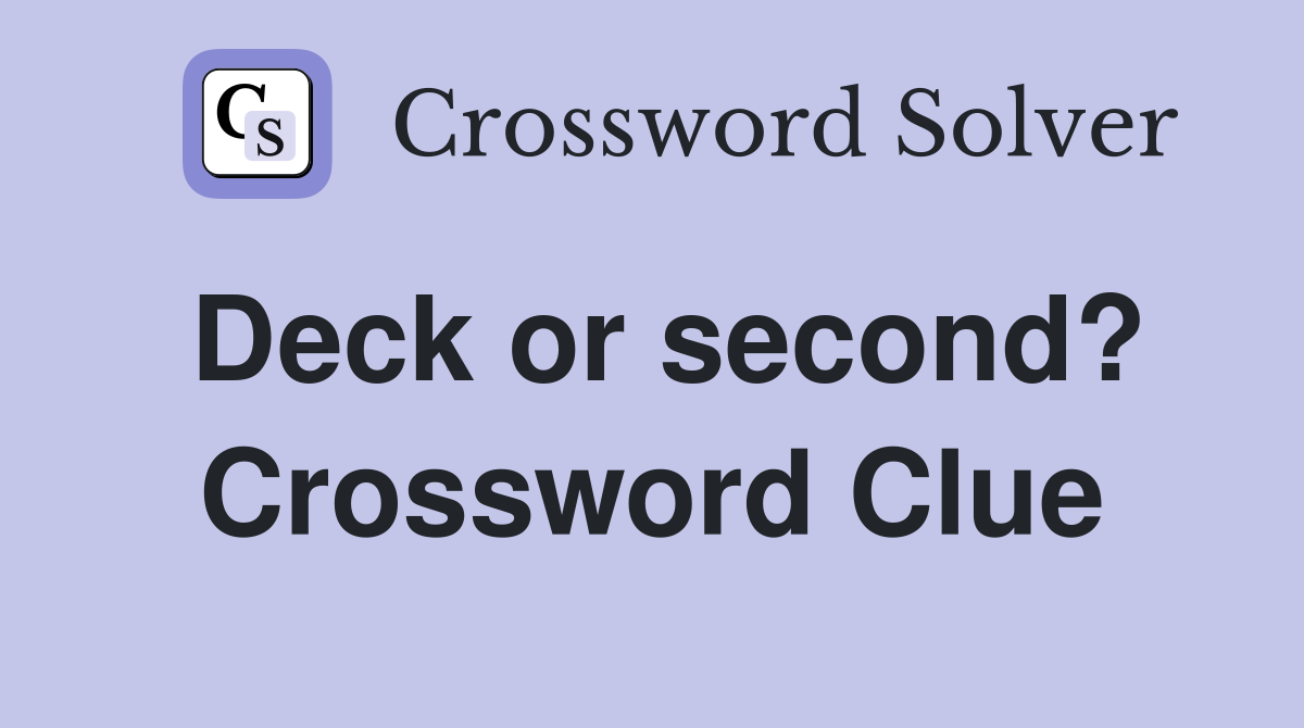 Deck or second? Crossword Clue