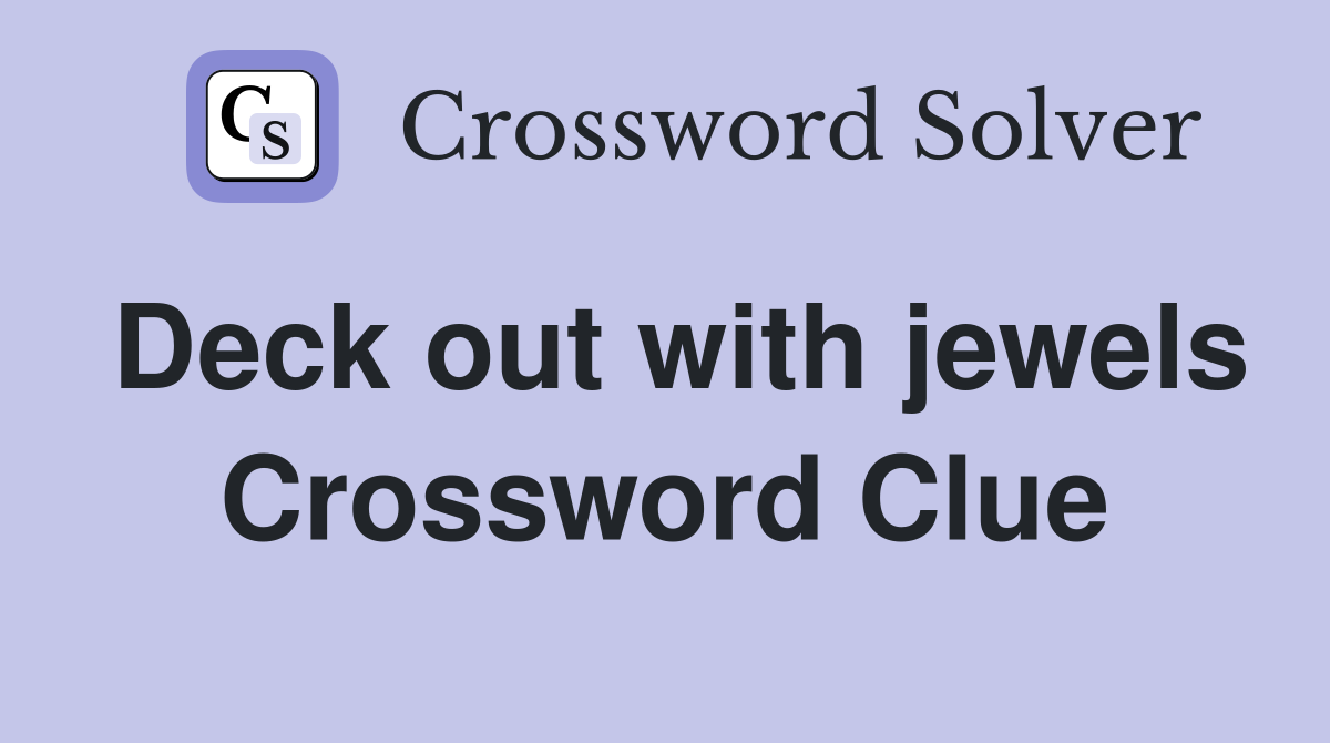Deck out with jewels Crossword Clue