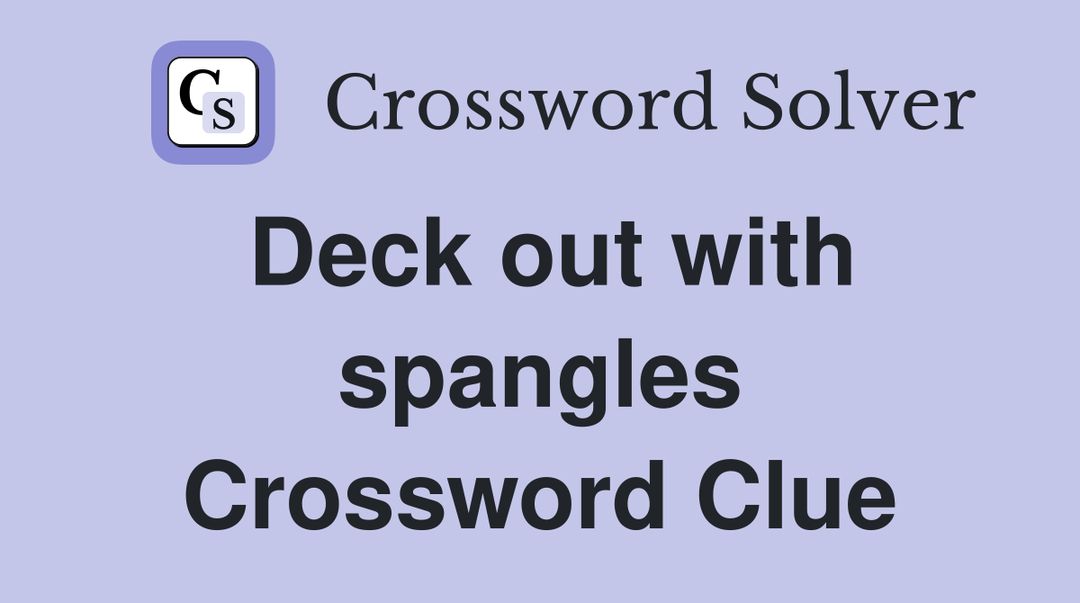 Deck out with spangles Crossword Clue