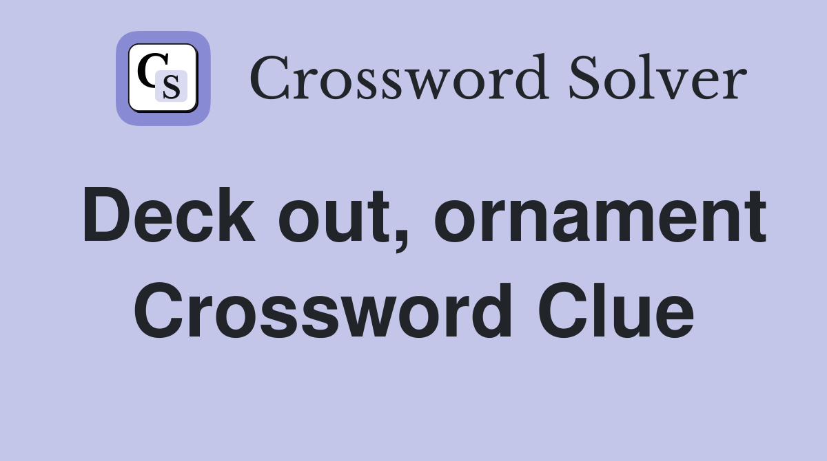 Deck out, ornament Crossword Clue