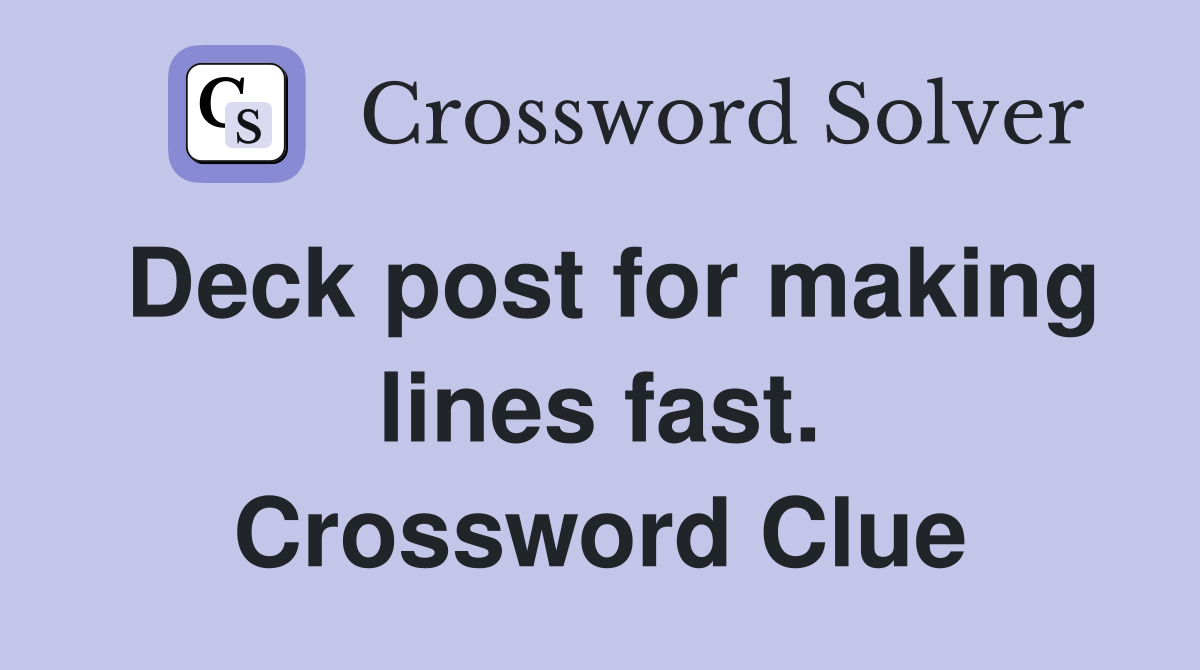 Deck post for making lines fast. Crossword Clue