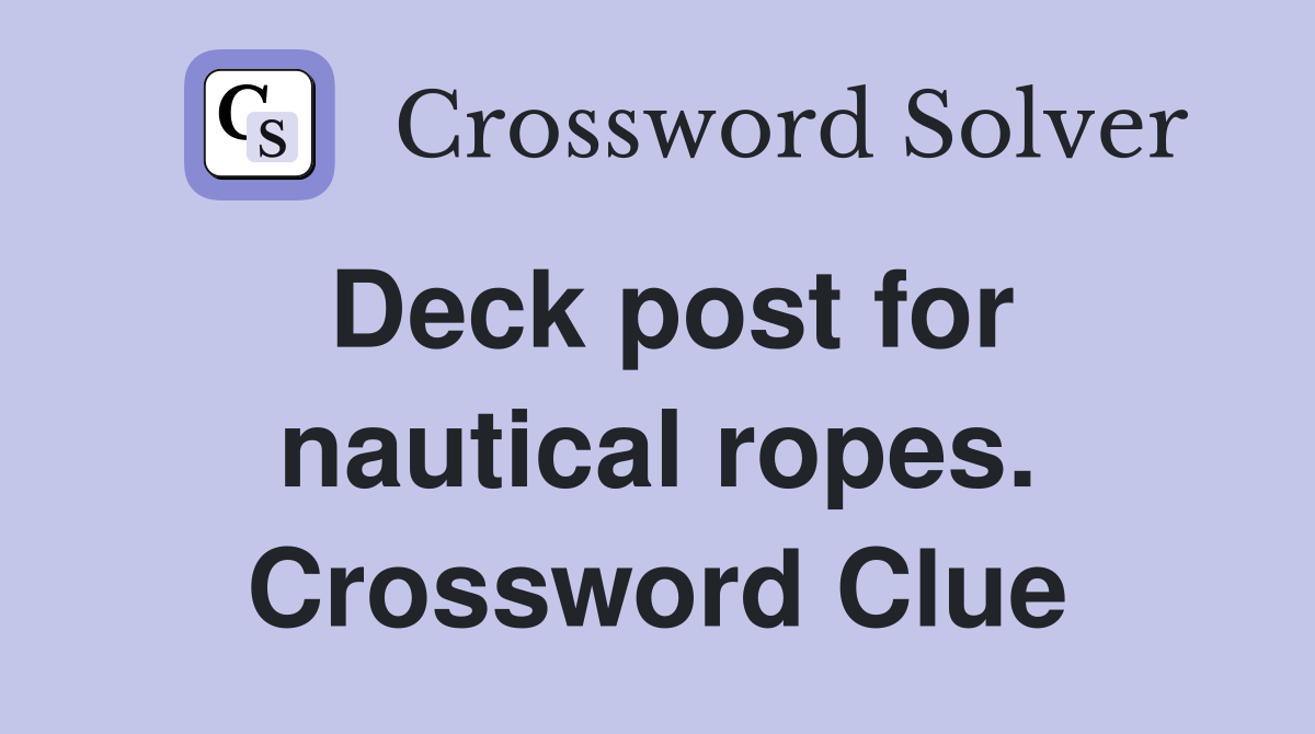 Deck post for nautical ropes. Crossword Clue