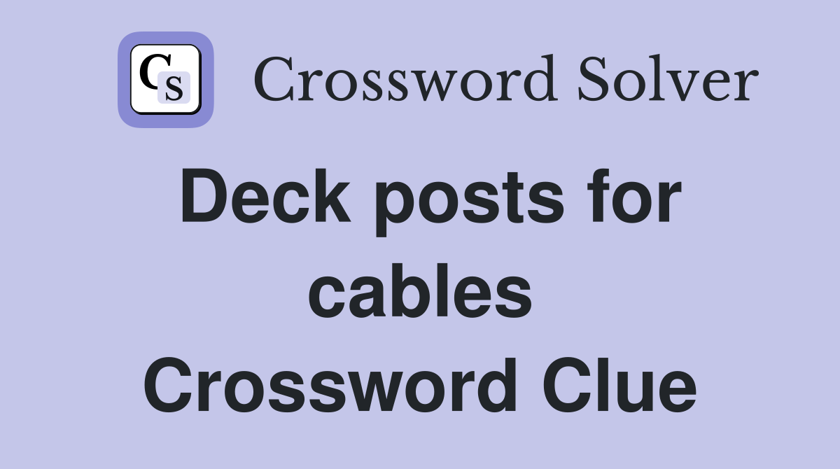 Deck posts for cables Crossword Clue