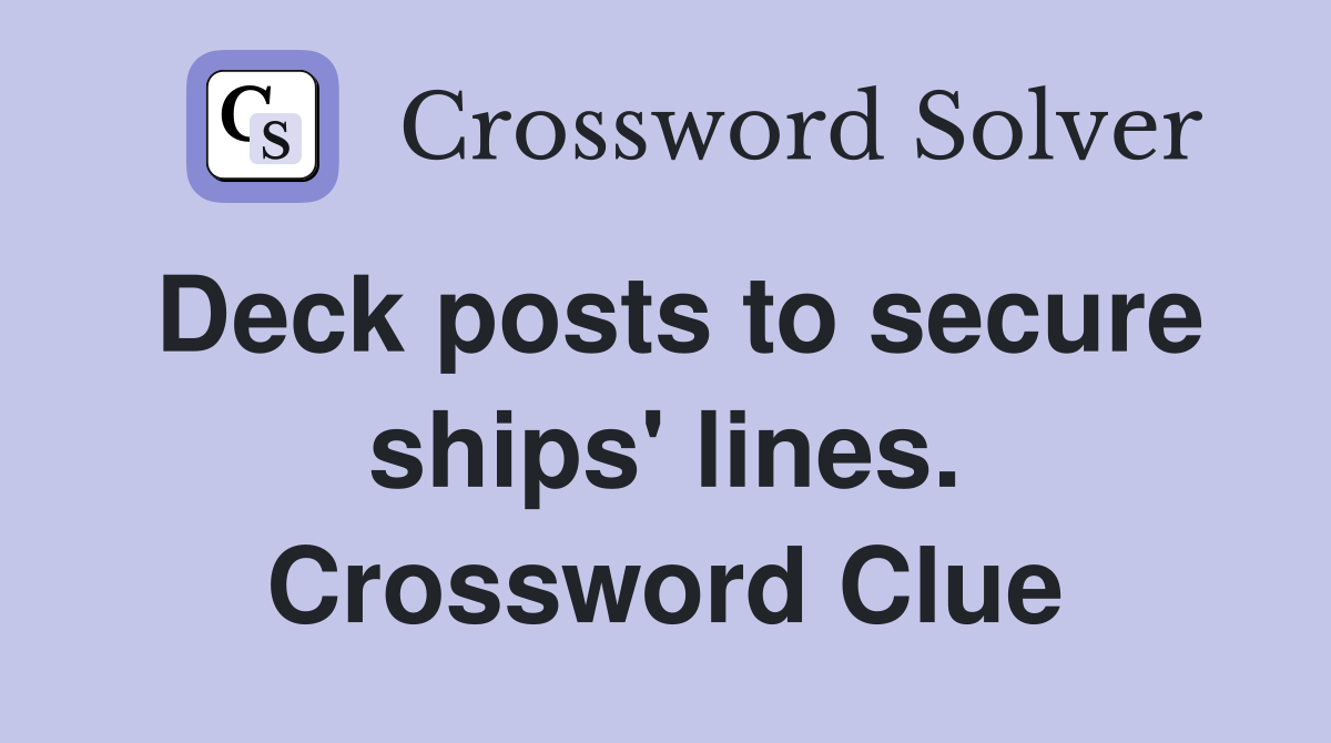 Deck posts to secure ships' lines. Crossword Clue
