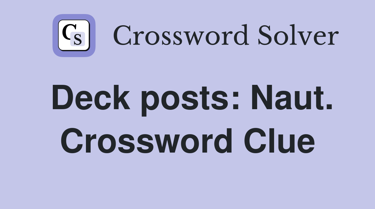 Deck posts: Naut. Crossword Clue
