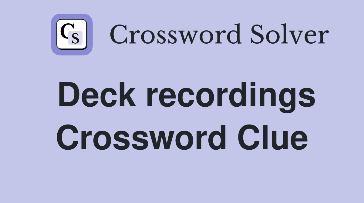 Deck recordings Crossword Clue