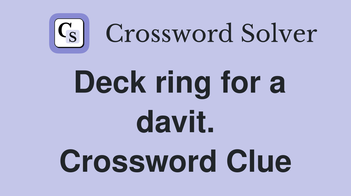 Deck ring for a davit. Crossword Clue