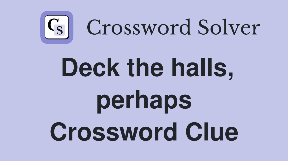 Deck the halls, perhaps Crossword Clue