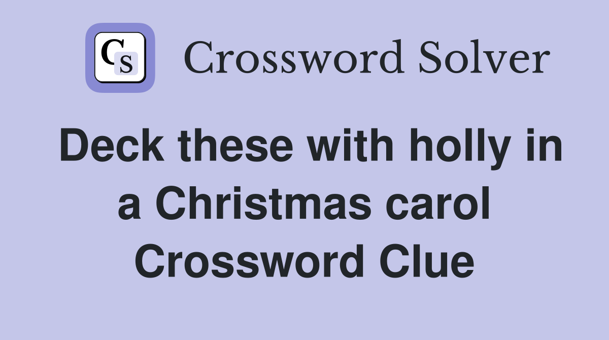 Deck these with holly in a Christmas carol Crossword Clue