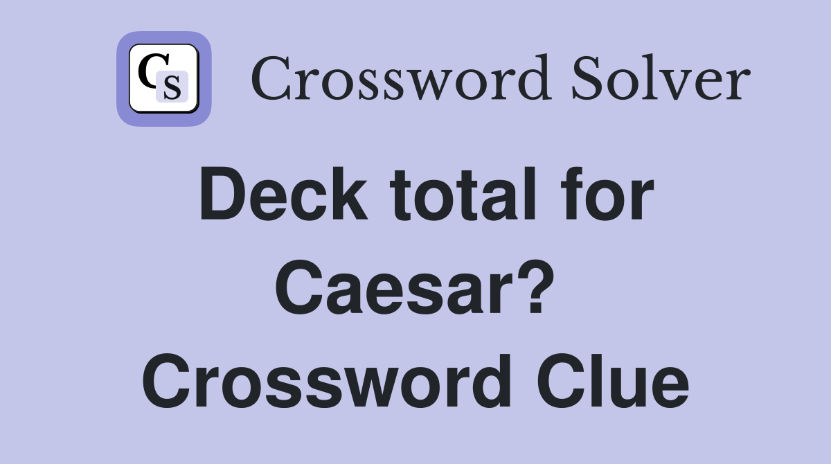 Deck total for Caesar? Crossword Clue