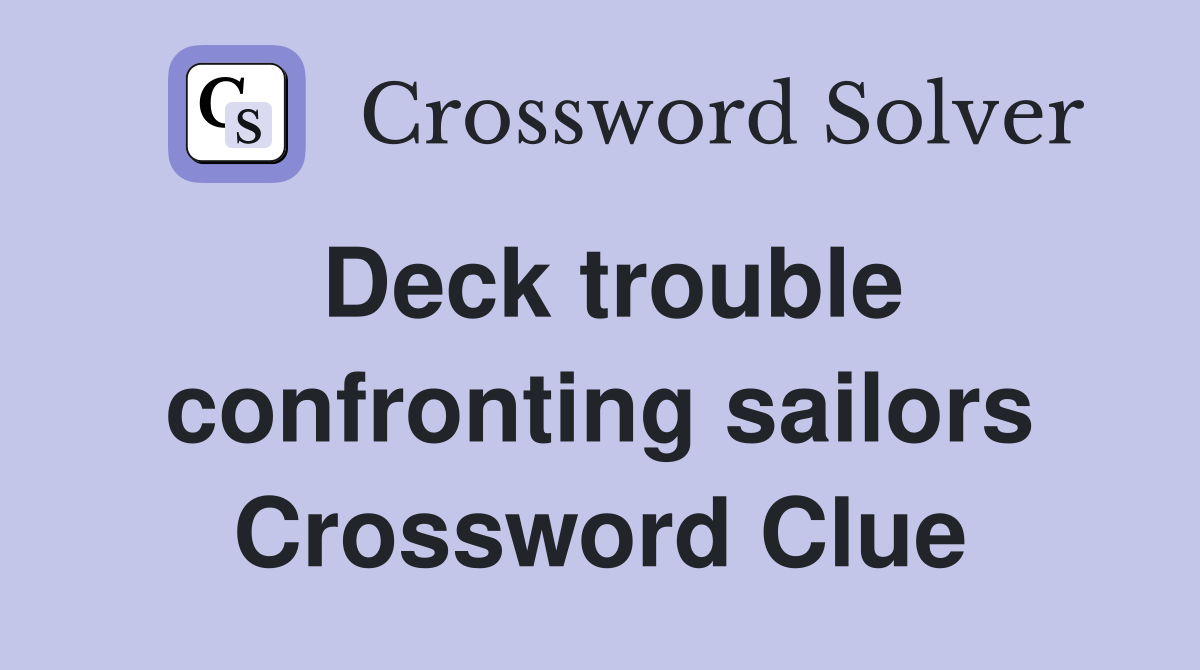 Deck trouble confronting sailors Crossword Clue